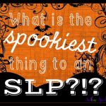 The SPOOKIEST things to an SLP!