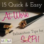 15 Quick & Easy At-Work Relaxation Tips for SLPs