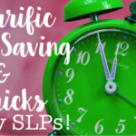 10 Terrific Time-Saving Tips & Tricks for Busy SLPs