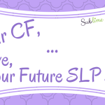 Dear CF … Love, Your Future SLP Self