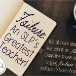 Failure: An SLP’s Greatest Teacher!